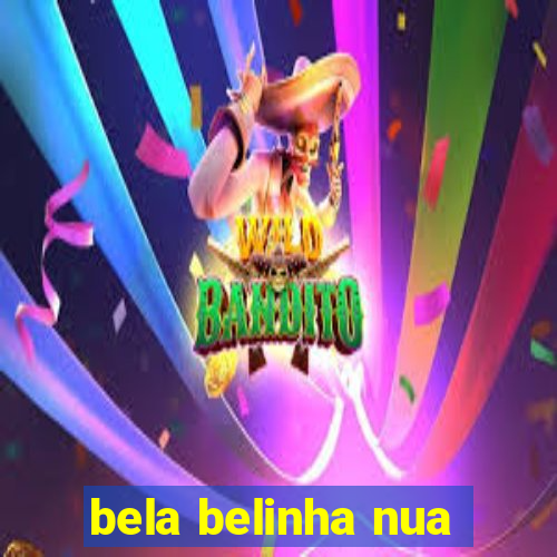 bela belinha nua